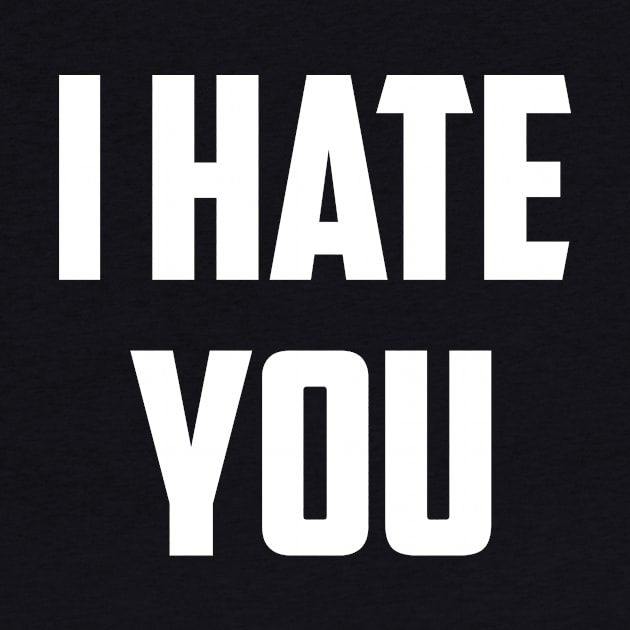 I Hate You by NobleTeeShop